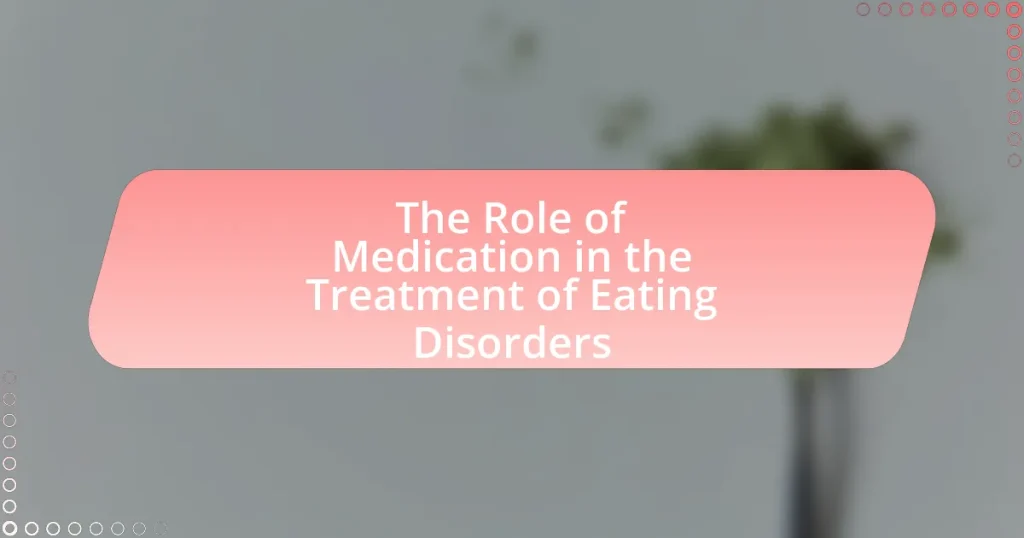The Role of Medication in the Treatment of Eating Disorders