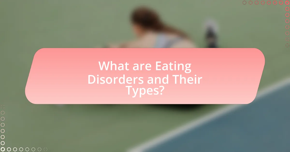 What are Eating Disorders and Their Types?