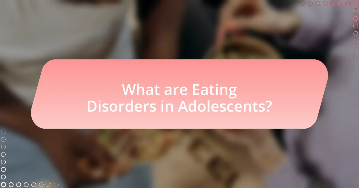 What are Eating Disorders in Adolescents?