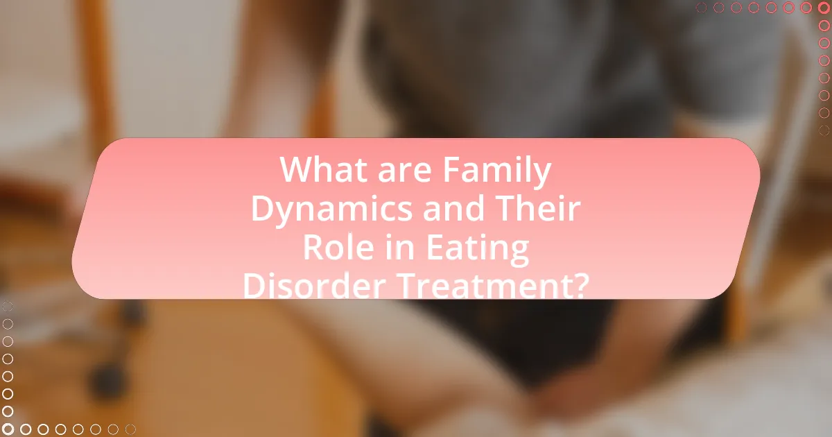 What are Family Dynamics and Their Role in Eating Disorder Treatment?
